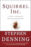 Denning, Steve: Squirrel Inc.: A Fable of Leadership Through Storytelling Denning, Steve: Squirrel Inc.: A Fable of Leadership Through Storytelling