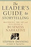 Denning, Stephen: The Leader's Guide to Storytelling: Mastering the Art and Discipline of Business Narrative Denning, Stephen: The Leader's Guide to Storytelling: Mastering the Art and Discipline of Business Narrative