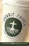 Cole, Neil: Organic Church: Growing Faith Where Life Happens Cole, Neil: Organic Church: Growing Faith Where Life Happens