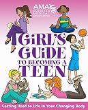 American Medical Association: American Medical Association Girl's Guide to Becoming a Teen: Girl's Guide to Becoming a Teen
