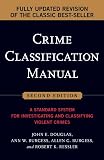 Douglas, John E.: Crime Classification Manual: A Standard System for Investigating And Classifying Violent Crimes Douglas, John E.: Crime Classification Manual: A Standard System for Investigating And Classifying Violent Crimes
