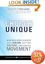Church Unique: How Missional Leaders Cast Vision, Capture Culture, and Create Movement