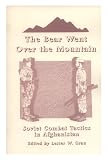 Grau, Lester W.: The Bear Went over the Mountain: Soviet Combat Tactics in Afghanistan Grau, Lester W.: The Bear Went over the Mountain: Soviet Combat Tactics in Afghanistan