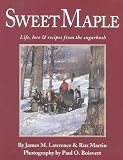 Martin, Rux: Sweet Maple: Life, Lore & Recipes from the Sugarbush Martin, Rux: Sweet Maple: Life, Lore & Recipes from the Sugarbush