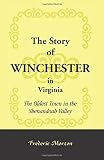 Morton, Frederic: The Story of Winchester in Virginia: The Oldest Town in the Shenandoah Valley