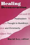 International Buddhist-Christian Dialogue Conference 1992 Boston University: Healing Deconstruction: Postmodern Thought in Buddhism and Christianity