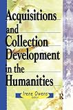 Owens, Irene: Acquisitions and Collection Development in the Humanities