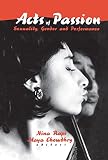 Rapi, Nina: Acts of Passion: Sexuality, Gender, and Performance