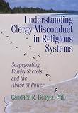 Benyei, Candace R.: Understanding Clergy Misconduct in Religious Systems : Scapegoating, Family Secrets and the Abuse of Power Benyei, Candace R.: Understanding Clergy Misconduct in Religious Systems : Scapegoating, Family Secrets and the Abuse of Power