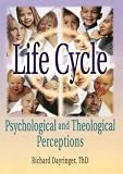Dayringer, Richard: Life Cycle: Psychological and Theological Perceptions Dayringer, Richard: Life Cycle: Psychological and Theological Perceptions