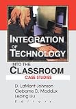 Maddux, Cleborne D.: Integration of Technology into the Classroom: Case Studies