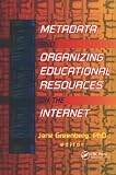 Greenberg, Jane: Metadata and Organizing Educational Resources on the Internet Greenberg, Jane: Metadata and Organizing Educational Resources on the Internet