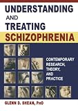 Shean, Glenn: Understanding and Treating Schizophrenia: Contemporary Research, Theory, and Practice Shean, Glenn: Understanding and Treating Schizophrenia: Contemporary Research, Theory, and Practice