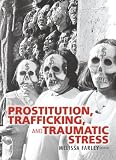 Farley, Melissa: Prostitution, Trafficking and Traumatic Stress