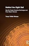 Sharpe, Tanya Telfair: Behind The Eight Ball: Sex For Crack Cocaine Exchange And Poor Black Women Sharpe, Tanya Telfair: Behind The Eight Ball: Sex For Crack Cocaine Exchange And Poor Black Women