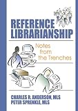Anderson, Charles R.: Reference Librarianship: Notes from the Trenches Anderson, Charles R.: Reference Librarianship: Notes from the Trenches