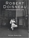 Hamilton, Peter: Robert Doisneau : A Photographer's Life Hamilton, Peter: Robert Doisneau : A Photographer's Life