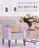 Wilhide, Elizabeth: Natural Decorating: Sophisticated Simplicity With Natural Materials Wilhide, Elizabeth: Natural Decorating: Sophisticated Simplicity With Natural Materials