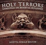 Benton, Janetta Rebold: Holy Terrors: Gargoyles on Medieval Buildings