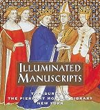 Pierce, Charles E., Jr.: Illuminated Manuscripts: Treasures of the Pierpont Morgan Library