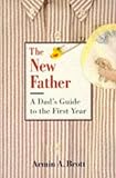 Brott, Armin A.: The New Father: A Dad's Guide to the First Year