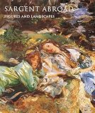 Ormond, Richard: Sargent Abroad: Figures and Landscapes Ormond, Richard: Sargent Abroad: Figures and Landscapes