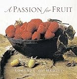 De' Medici Stucchi, Lorenza: A Passion for Fruit De' Medici Stucchi, Lorenza: A Passion for Fruit