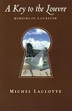 Laclotte, Michel: A Key to the Louvre: Memoirs of a Curator Laclotte, Michel: A Key to the Louvre: Memoirs of a Curator
