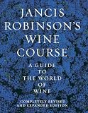 Robinson, Jancis: Jancis Robinson's Wine Course: A Guide to the World of Wine Robinson, Jancis: Jancis Robinson's Wine Course: A Guide to the World of Wine