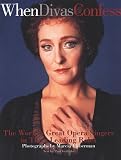 Lieberman, Marcia: When Divas Confess : Master Opera Singers in Their Leading Roles Lieberman, Marcia: When Divas Confess : Master Opera Singers in Their Leading Roles