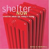 Marshall, Natalia: Shelter Now : Creative Ideas for Today's Home Marshall, Natalia: Shelter Now : Creative Ideas for Today's Home