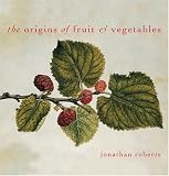 Roberts, Jonathan: The Origins of Fruit and Vegetables Roberts, Jonathan: The Origins of Fruit and Vegetables