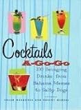 Waggoner, Susan: Cocktails A-Go-Go: 100 Swinging Drinks from Bahama Mamas to Salty Dogs