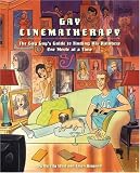West, Beverly: Gay Cinematherapy: The Queer Guy's Guide to Finding Your Rainbow One Movie at a Time