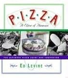 Levine, Ed: Pizza: A Slice Of Heaven The Ultimate Guide and Companion Levine, Ed: Pizza: A Slice Of Heaven The Ultimate Guide and Companion