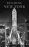Marshall, Bruce: Building New York: The Rise And Rise of the Greatest City on Earth Marshall, Bruce: Building New York: The Rise And Rise of the Greatest City on Earth