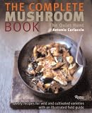 Carluccio, Antonio: The Complete Mushroom Book: Savory Recipes for Wild And Cultivated Varieties Carluccio, Antonio: The Complete Mushroom Book: Savory Recipes for Wild And Cultivated Varieties