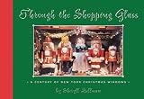 Bellman, Sheryll: Through the Shopping Glass: A Century of New York Christmas Windows Bellman, Sheryll: Through the Shopping Glass: A Century of New York Christmas Windows