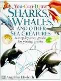 Elsebach, Angelika: You Can Draw Sharks, Whales and Sea Creatures