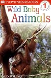 Wallace, Karen: Wild Baby Animals Wallace, Karen: Wild Baby Animals