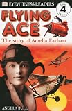 Bull, Angela: Flying Ace: The Story of Amelia Earhart Bull, Angela: Flying Ace: The Story of Amelia Earhart