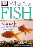 Wickham, Mike: What Your Fish Needs: Hundreds of Ideas to Ensure Your Pet's Happiness Wickham, Mike: What Your Fish Needs: Hundreds of Ideas to Ensure Your Pet's Happiness