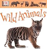 Dorling Kindersley Publishing Staff: Wild Animals Dorling Kindersley Publishing Staff: Wild Animals