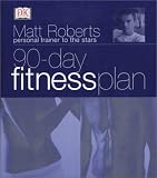 Roberts, Matt: A 90-Day Fitness Plan Roberts, Matt: A 90-Day Fitness Plan