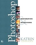 Eismann, Katrin: Photoshop: Restoration & Retouching Eismann, Katrin: Photoshop: Restoration & Retouching