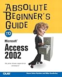 Gunderloy, Mike: Absolute Beginner's Guide to Microsoft Access 2002 Gunderloy, Mike: Absolute Beginner's Guide to Microsoft Access 2002