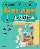 Izsak, Barry: Organize Your Garage... In No Time Izsak, Barry: Organize Your Garage... In No Time