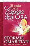 Omartian, Stormie: El Poder De LA Esposa Que Ora/the Power of a Praying Wife