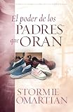 Omartian, Stormie: El Poder De Los Padres Que Oran