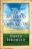 Jeremiah, David: El Anehelo De Mi Corazon /the Desire Of My Heart: Viva Cada Momento En El Prodigio De La Adoracion/ Life Every Moment Of Life In The Prodigy Of Adoration